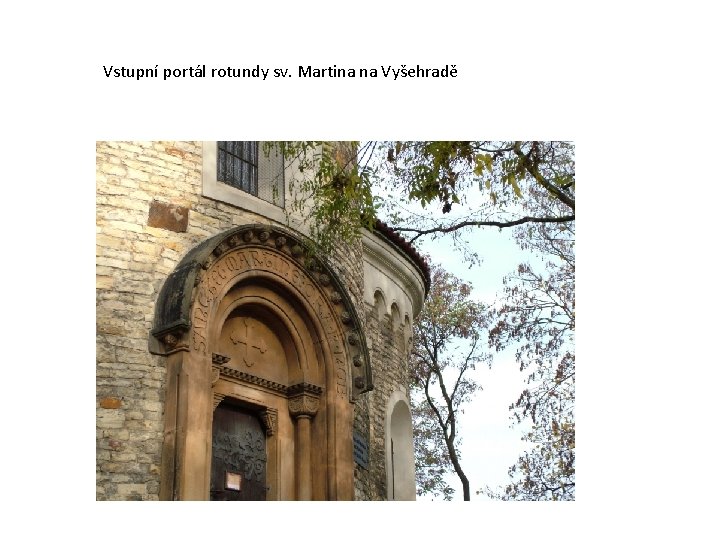 Vstupní portál rotundy sv. Martina na Vyšehradě Vstupní portál rotundy sv. Martina na Vyšehradě