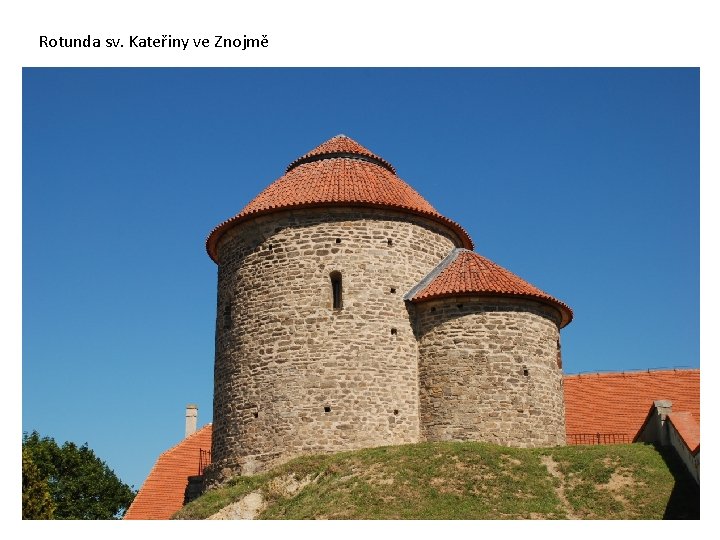 Rotunda sv. Kateřiny ve Znojmě Rotunda sv. Kateřiny ve Znojmě