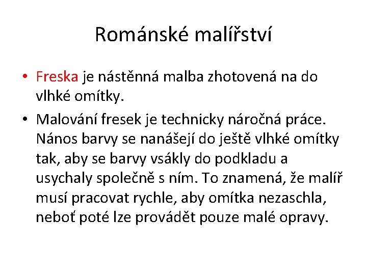 Románské malířství • Freska je nástěnná malba zhotovená na do vlhké omítky. • Malování