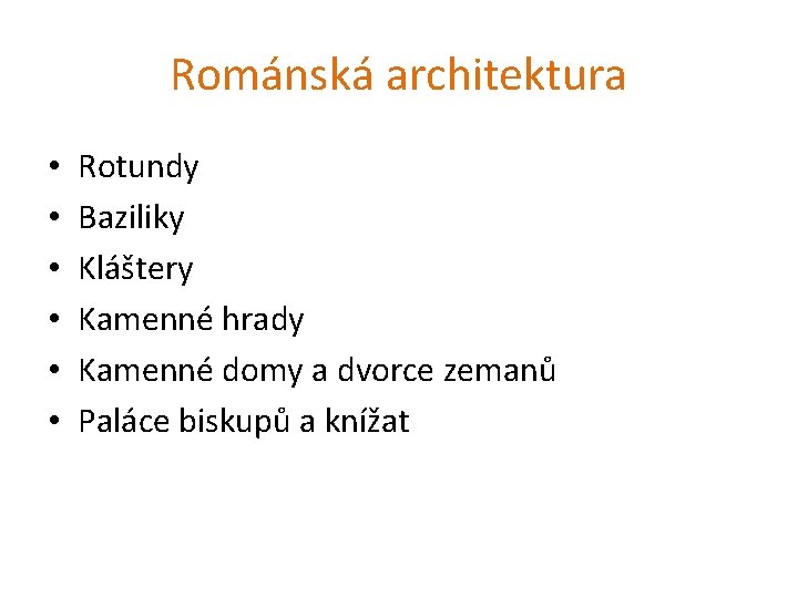 Románská architektura • • • Rotundy Baziliky Kláštery Kamenné hrady Kamenné domy a dvorce Románská architektura • • • Rotundy Baziliky Kláštery Kamenné hrady Kamenné domy a dvorce