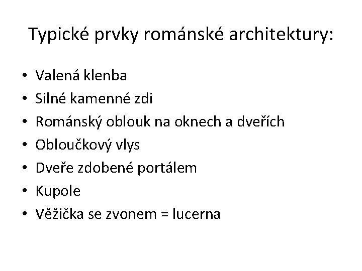 Typické prvky románské architektury: • • Valená klenba Silné kamenné zdi Románský oblouk na