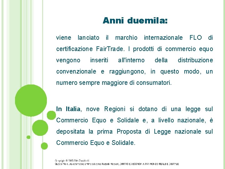 Anni duemila: viene lanciato il marchio internazionale FLO di certificazione Fair. Trade. I prodotti