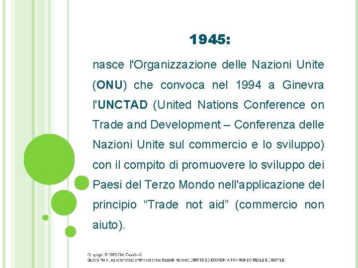 1945: nasce l'Organizzazione delle Nazioni Unite (ONU) che convoca nel 1994 a Ginevra l'UNCTAD