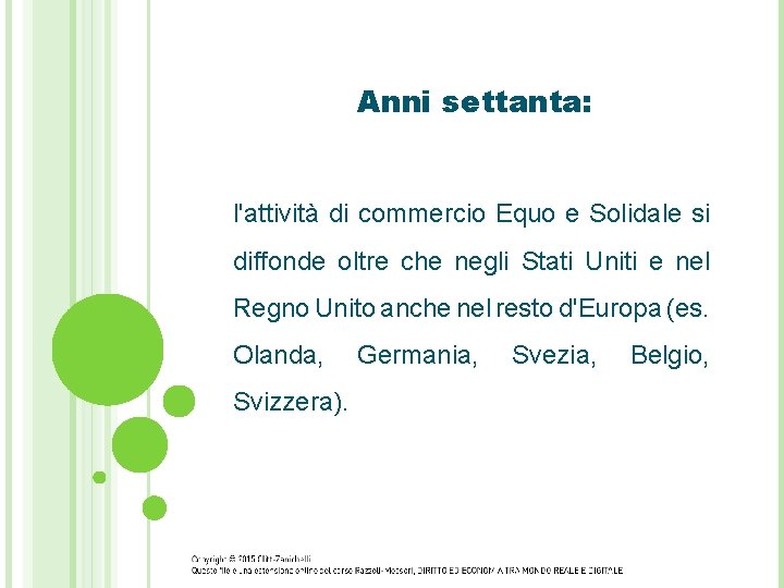 Anni settanta: l'attività di commercio Equo e Solidale si diffonde oltre che negli Stati