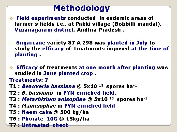 Methodology v Field experiments conducted in endemic areas of farmer’s fields i. e. ,