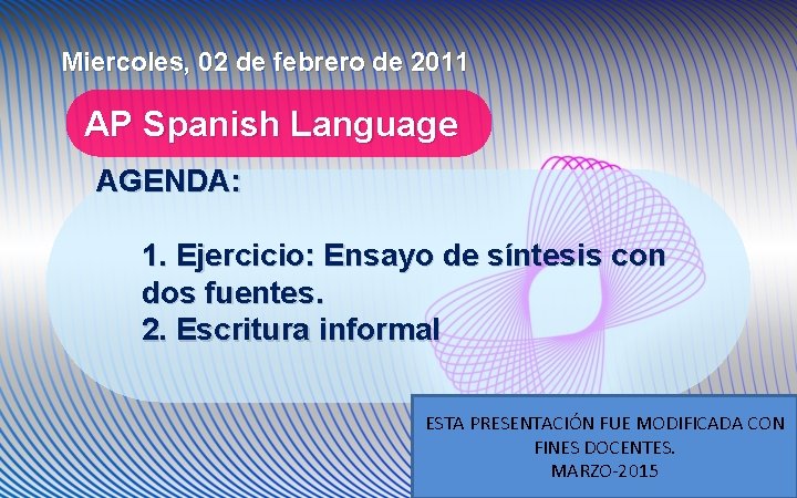 Miercoles, 02 de febrero de 2011 AP Spanish Language AGENDA: 1. Ejercicio: Ensayo de
