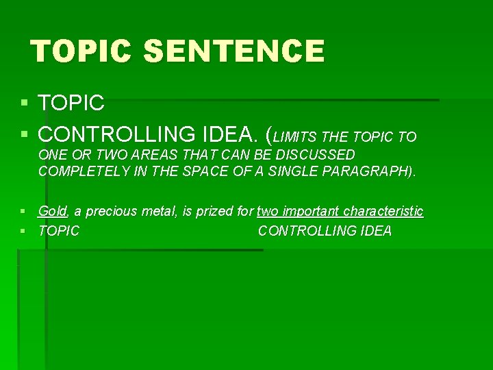 TOPIC SENTENCE § TOPIC § CONTROLLING IDEA. (LIMITS THE TOPIC TO ONE OR TWO