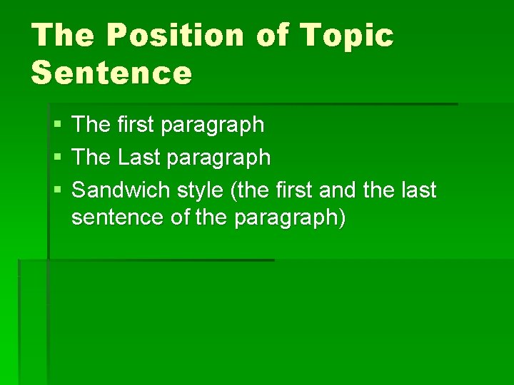 The Position of Topic Sentence § § § The first paragraph The Last paragraph