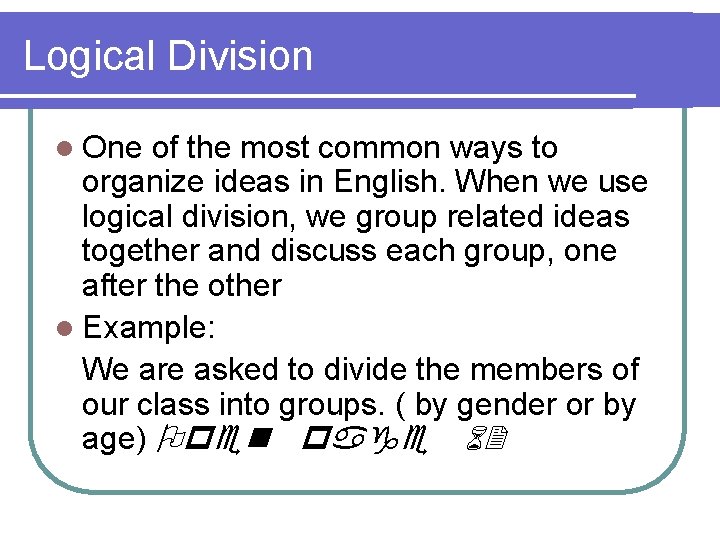 Logical Division l One of the most common ways to organize ideas in English.