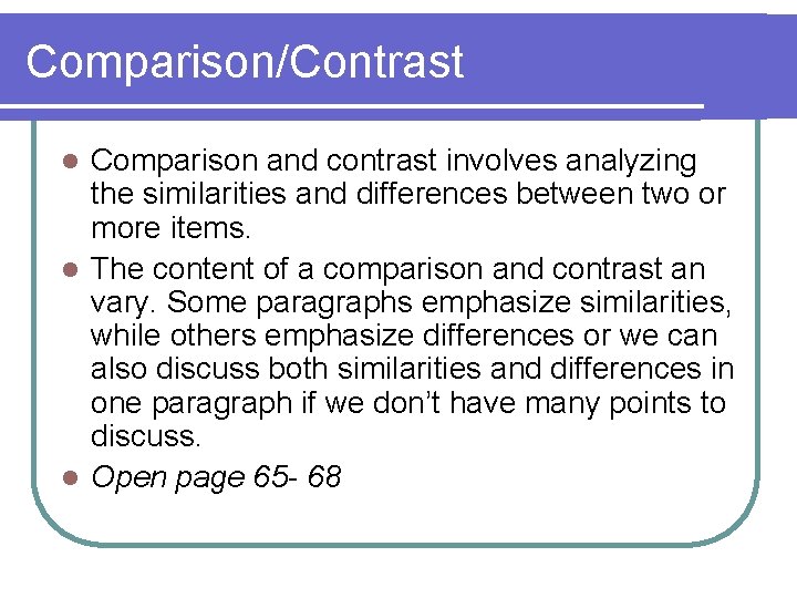 Comparison/Contrast Comparison and contrast involves analyzing the similarities and differences between two or more