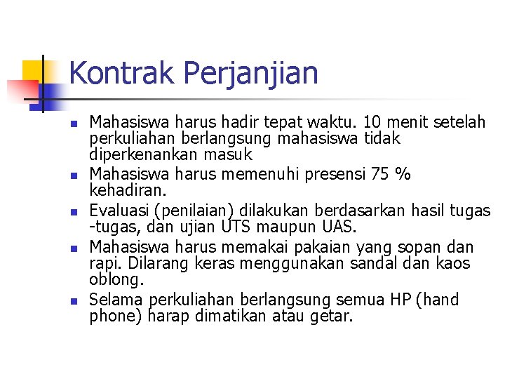 Kontrak Perjanjian n n Mahasiswa harus hadir tepat waktu. 10 menit setelah perkuliahan berlangsung