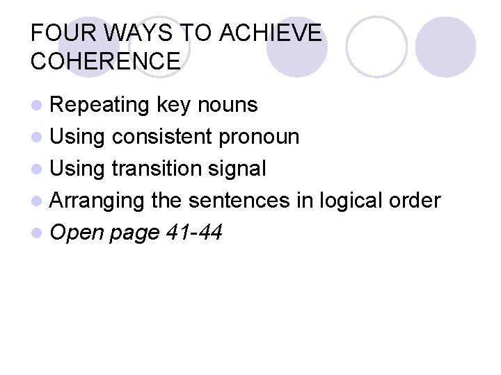 FOUR WAYS TO ACHIEVE COHERENCE l Repeating key nouns l Using consistent pronoun l