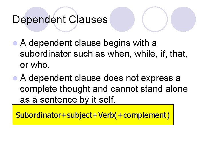 Dependent Clauses l. A dependent clause begins with a subordinator such as when, while,