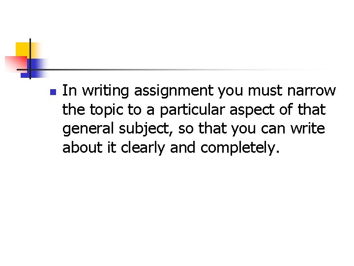 n In writing assignment you must narrow the topic to a particular aspect of