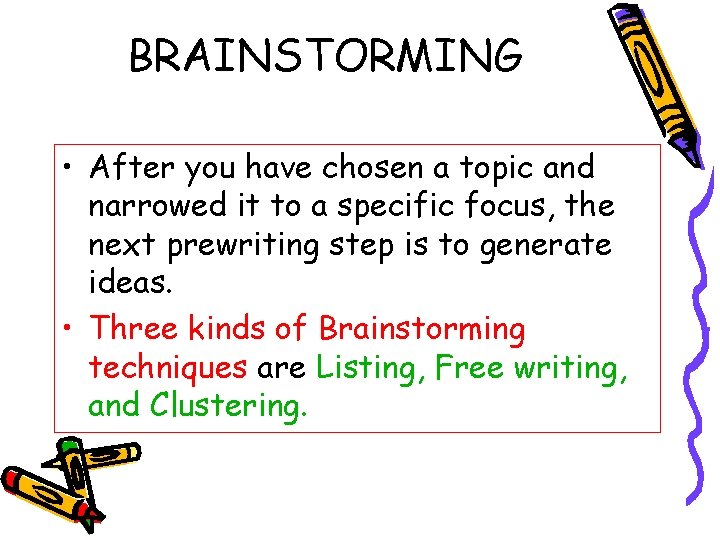 BRAINSTORMING • After you have chosen a topic and narrowed it to a specific