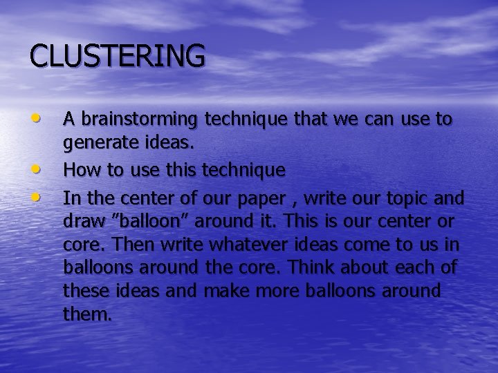 CLUSTERING • A brainstorming technique that we can use to • • generate ideas.