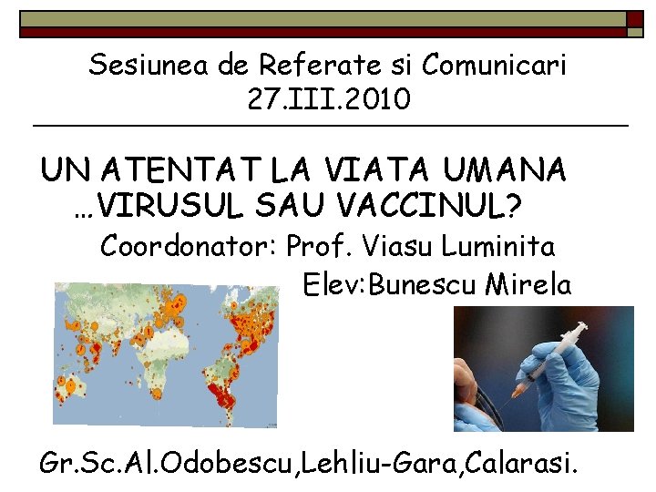 Sesiunea de Referate si Comunicari 27. III. 2010 UN ATENTAT LA VIATA UMANA …VIRUSUL