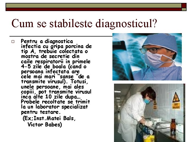 Cum se stabileste diagnosticul? o Pentru a diagnostica infectia cu gripa porcina de tip