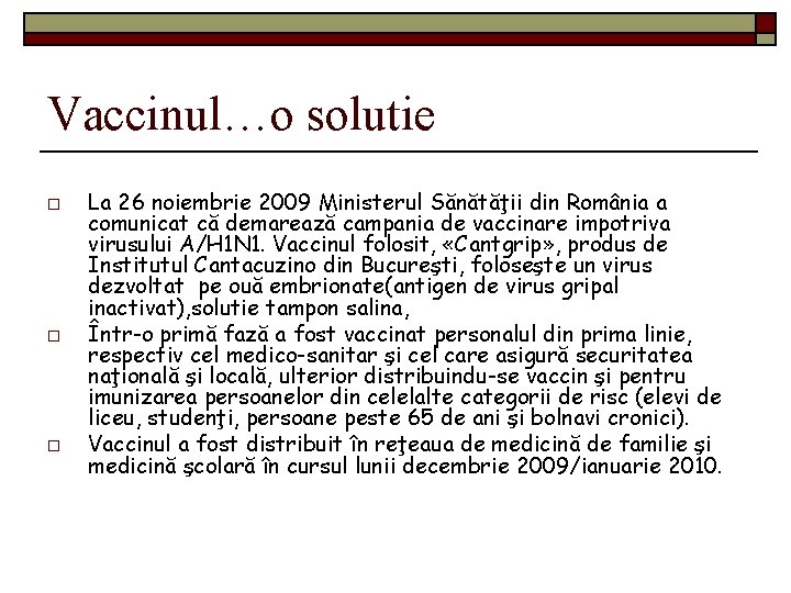 Vaccinul…o solutie o o o La 26 noiembrie 2009 Ministerul Sănătăţii din România a