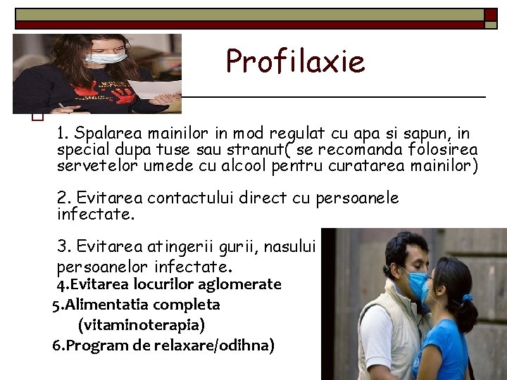 Profilaxie o 1. Spalarea mainilor in mod regulat cu apa si sapun, in special