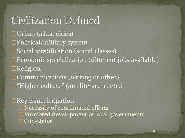 Civilization Defined �Urban (a. k. a. cities) �Political/military system �Social stratification (social classes) �Economic