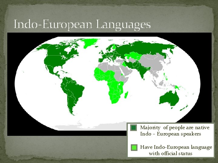 Indo-European Languages Majority of people are native Indo – European speakers Have Indo-European language