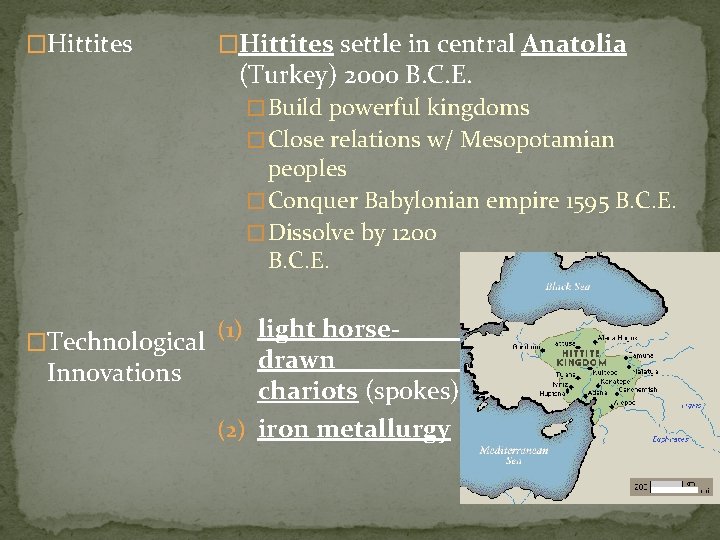 �Hittites settle in central Anatolia (Turkey) 2000 B. C. E. � Build powerful kingdoms