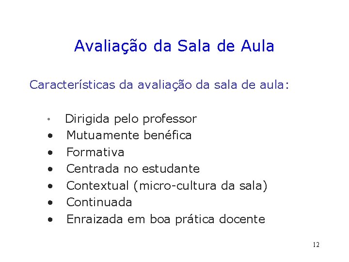 Avaliação da Sala de Aula Características da avaliação da sala de aula: • •