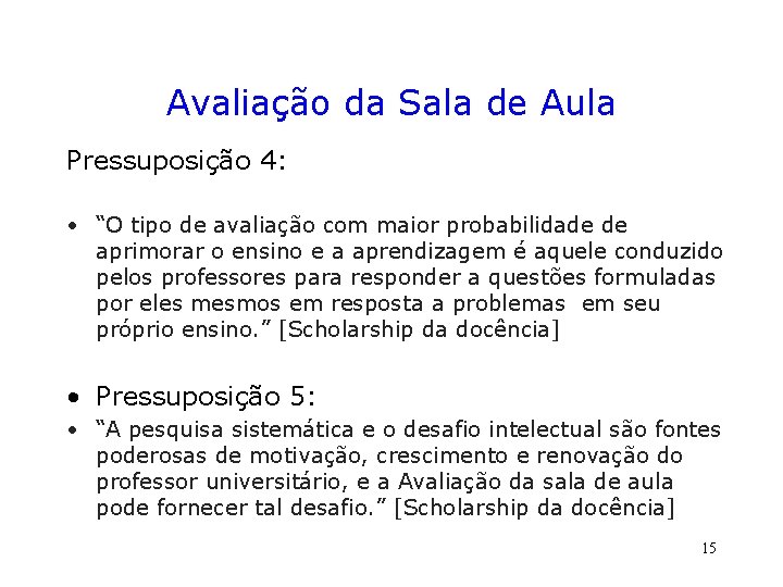 Avaliação da Sala de Aula Pressuposição 4: • “O tipo de avaliação com maior