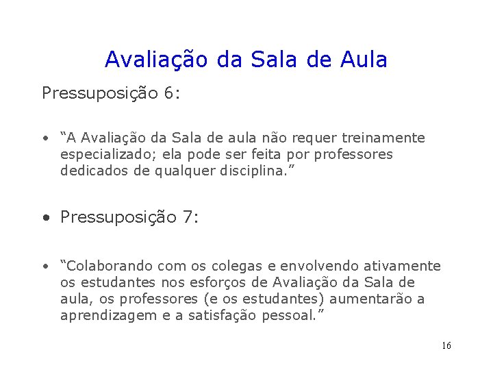 Avaliação da Sala de Aula Pressuposição 6: • “A Avaliação da Sala de aula