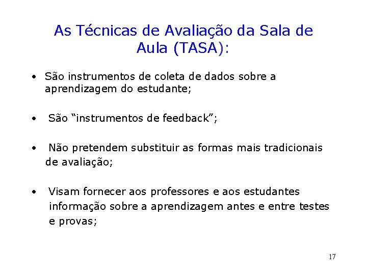 As Técnicas de Avaliação da Sala de Aula (TASA): • São instrumentos de coleta