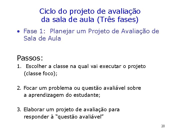 Ciclo do projeto de avaliação da sala de aula (Três fases) • Fase 1: