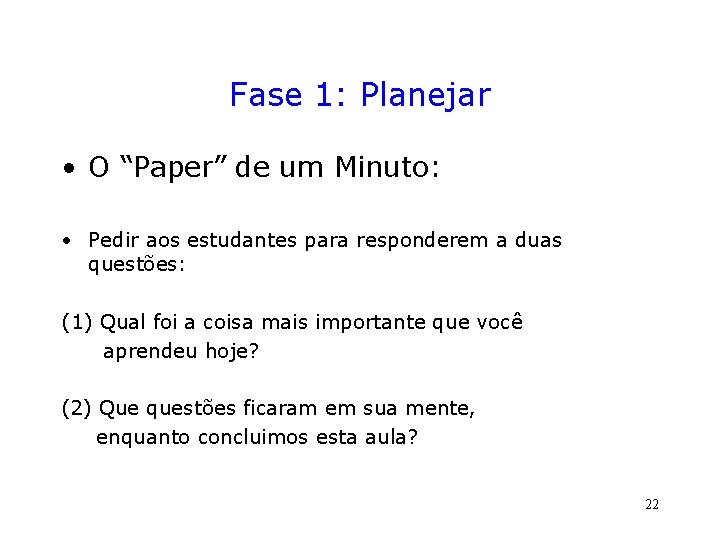 Fase 1: Planejar • O “Paper” de um Minuto: • Pedir aos estudantes para