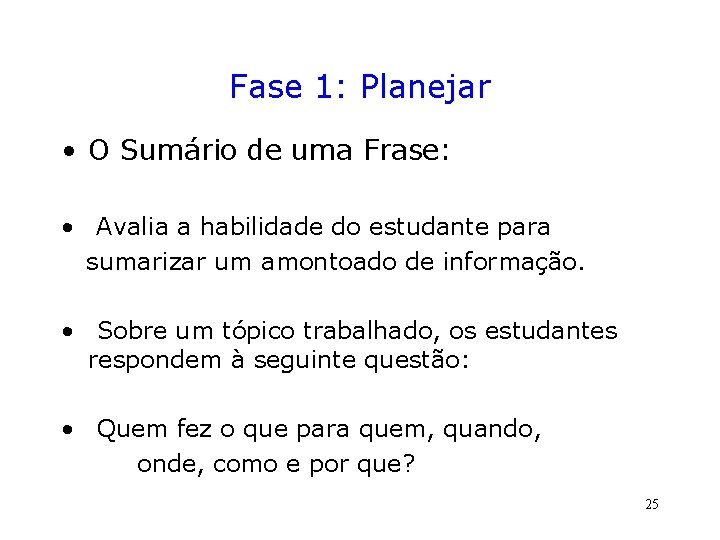 Fase 1: Planejar • O Sumário de uma Frase: • Avalia a habilidade do