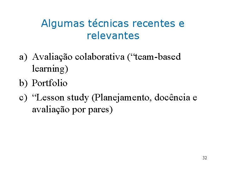 Algumas técnicas recentes e relevantes a) Avaliação colaborativa (“team-based learning) b) Portfolio c) “Lesson