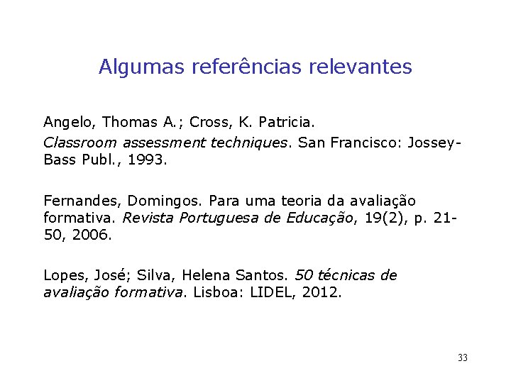 Algumas referências relevantes Angelo, Thomas A. ; Cross, K. Patricia. Classroom assessment techniques. San