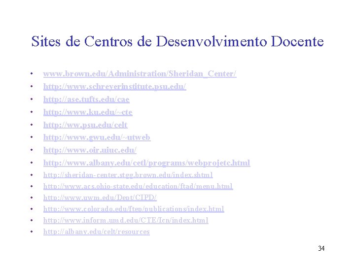 Sites de Centros de Desenvolvimento Docente • • www. brown. edu/Administration/Sheridan_Center/ http: //www. schreyerinstitute.