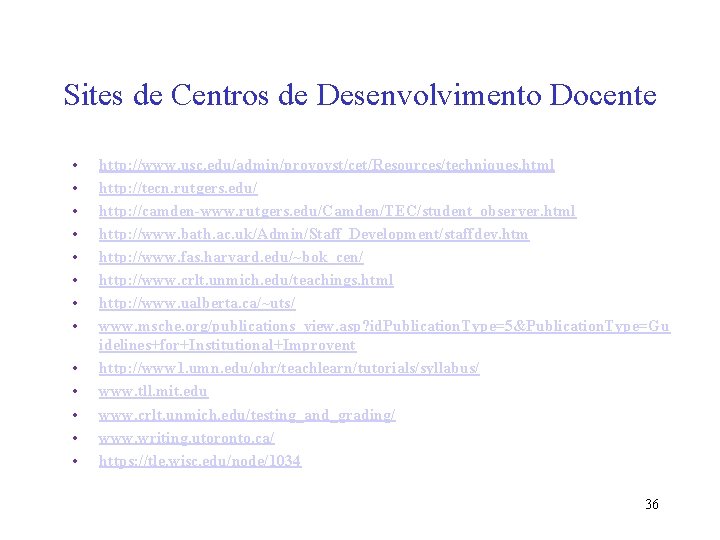 Sites de Centros de Desenvolvimento Docente • • • • http: //www. usc. edu/admin/provovst/cet/Resources/techniques.