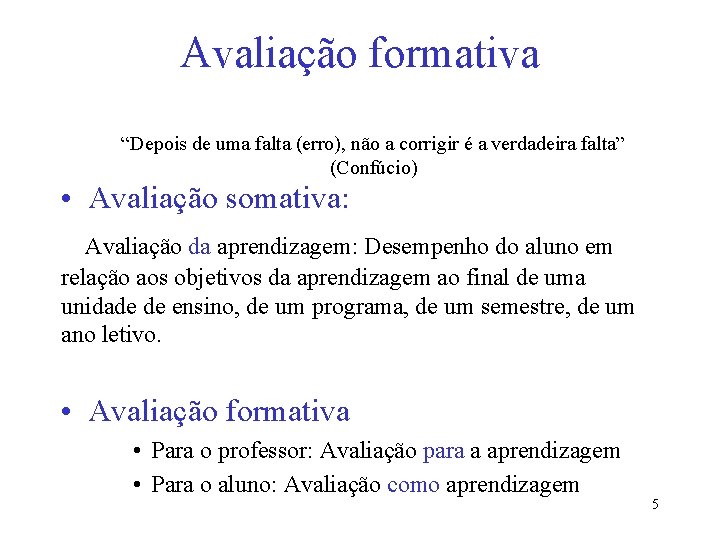 Avaliação formativa “Depois de uma falta (erro), não a corrigir é a verdadeira falta”