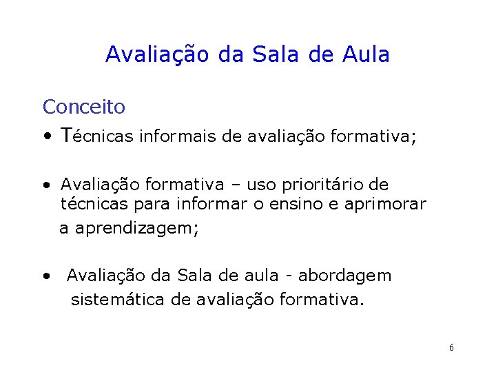 Avaliação da Sala de Aula Conceito • Técnicas informais de avaliação formativa; • Avaliação