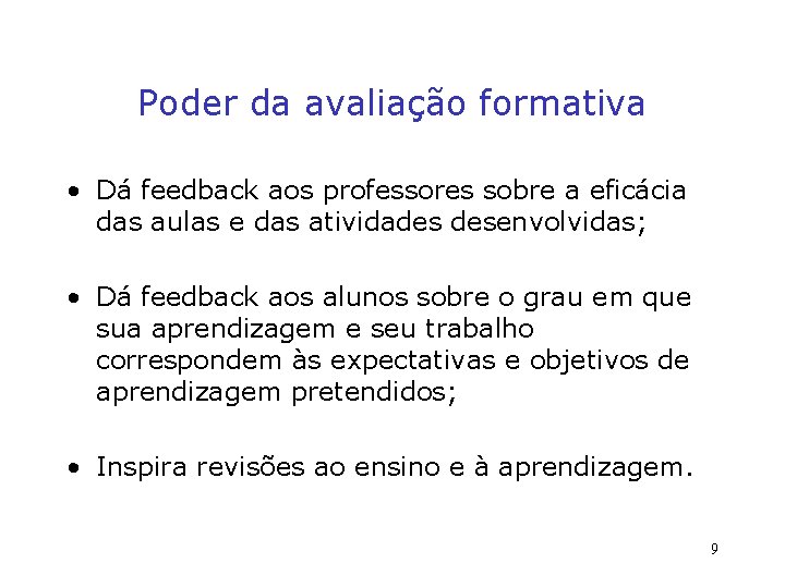 Poder da avaliação formativa • Dá feedback aos professores sobre a eficácia das aulas Poder da avaliação formativa • Dá feedback aos professores sobre a eficácia das aulas