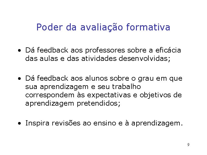 Poder da avaliação formativa • Dá feedback aos professores sobre a eficácia das aulas