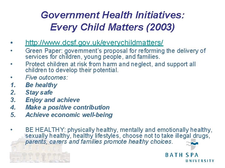 Government Health Initiatives: Every Child Matters (2003) • http: //www. dcsf. gov. uk/everychildmatters/ •