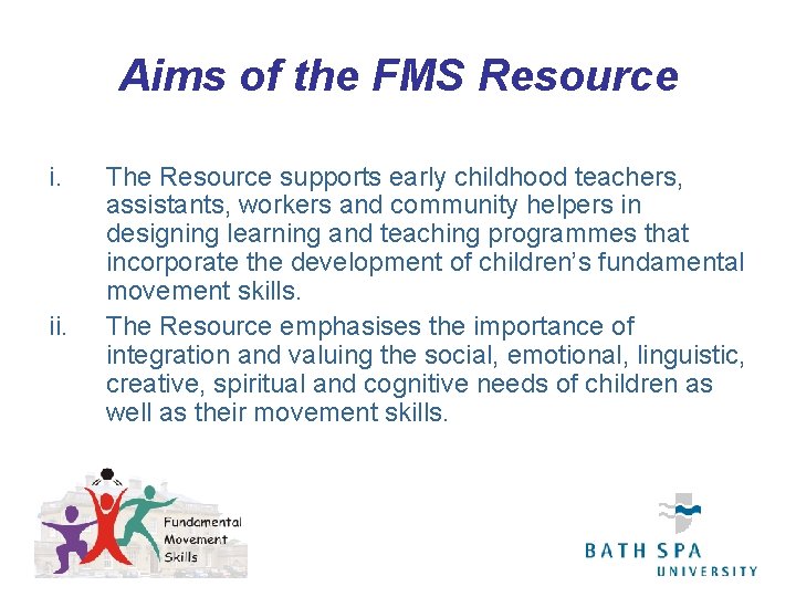 Aims of the FMS Resource i. ii. The Resource supports early childhood teachers, assistants,