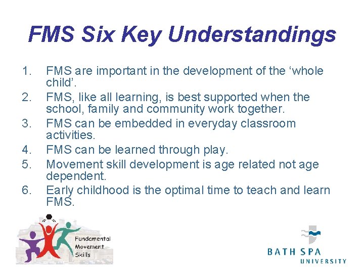 FMS Six Key Understandings 1. 2. 3. 4. 5. 6. FMS are important in