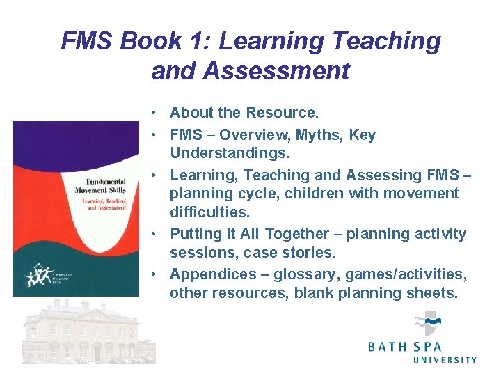 FMS Book 1: Learning Teaching and Assessment • About the Resource. • FMS –