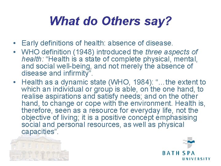 What do Others say? • Early definitions of health: absence of disease. • WHO