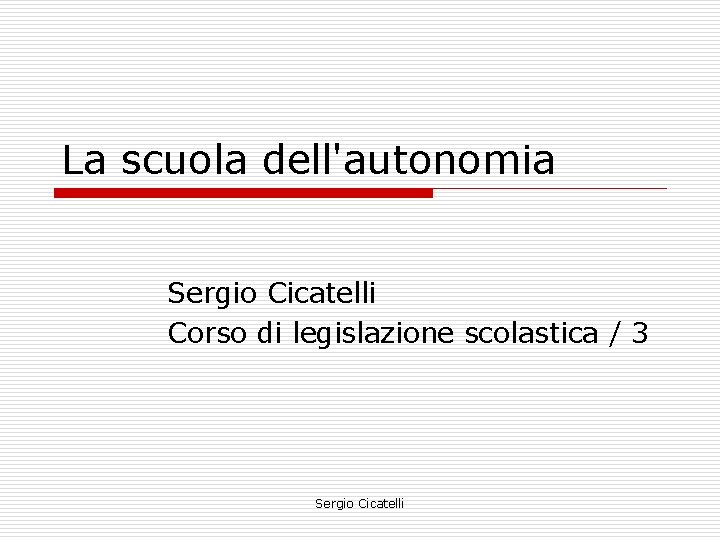 La scuola dell'autonomia Sergio Cicatelli Corso di legislazione scolastica / 3 Sergio Cicatelli 