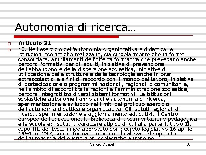 Autonomia di ricerca… o o Articolo 21 10. Nell'esercizio dell'autonomia organizzativa e didattica le