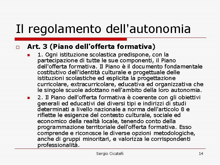 Il regolamento dell'autonomia o Art. 3 (Piano dell'offerta formativa) n n 1. Ogni istituzione